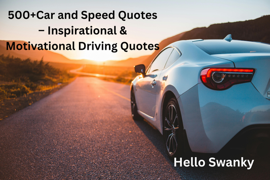 500+Car and Speed Quotes – Inspirational & Motivational Driving Quotes