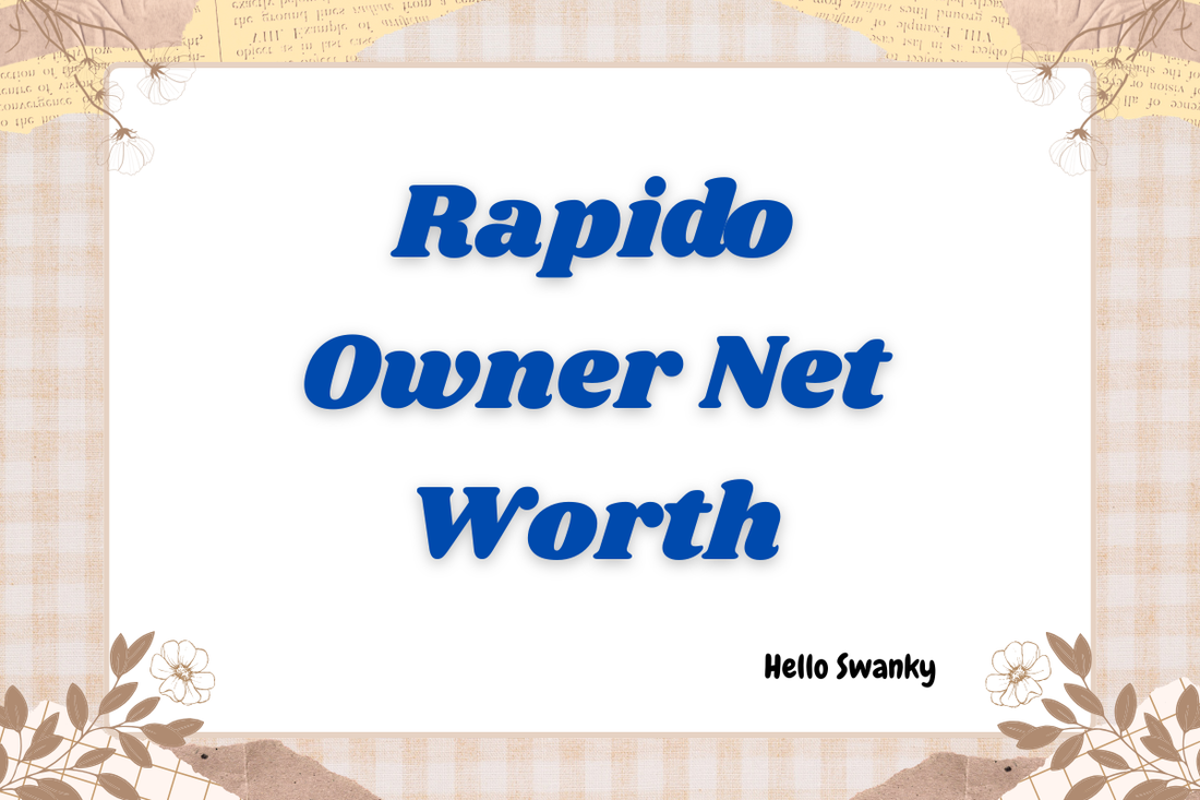 Rapido Owner Net Worth
