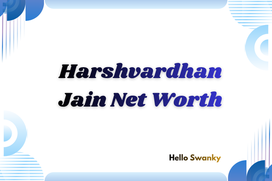 Harshvardhan Jain Net Worth