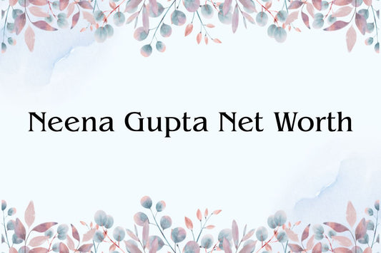 Neena Gupta Net Worth