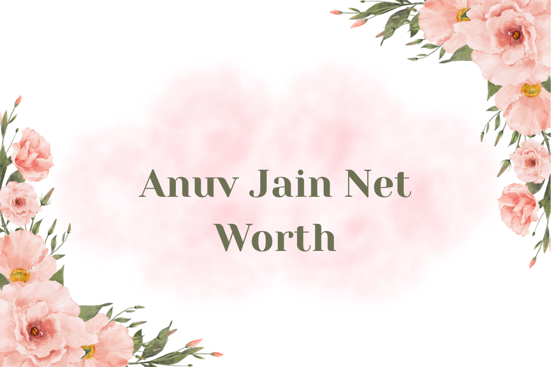 Anuv Jain Net Worth