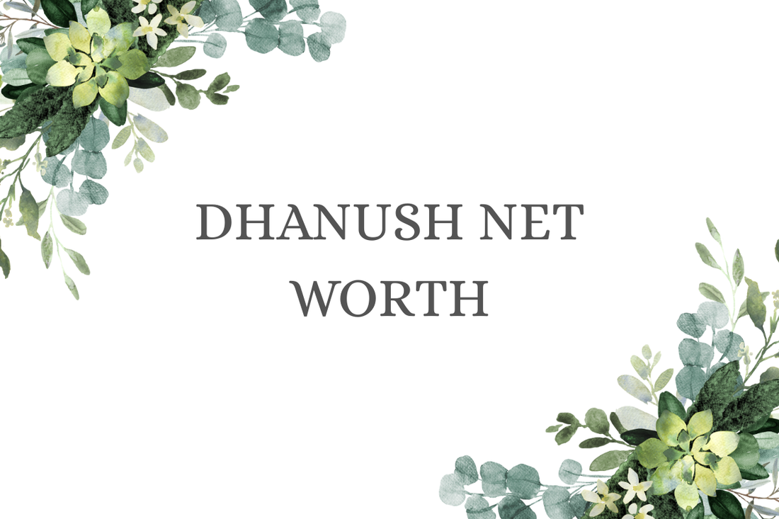 Dhanush Net Worth