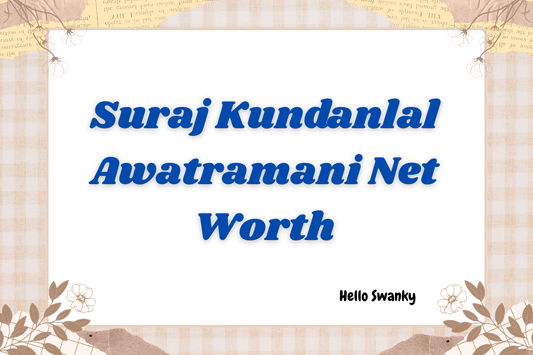 Suraj Kundanlal Awatramani Net Worth