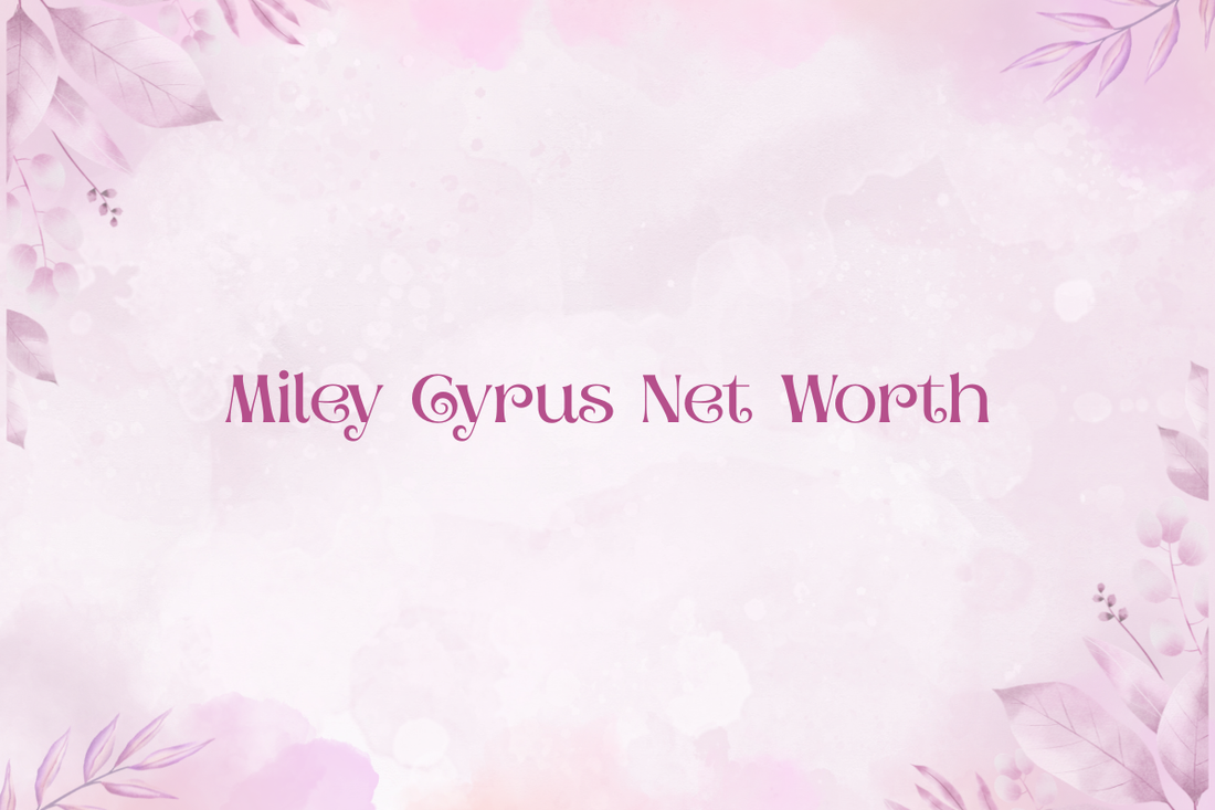 Miley Cyrus Net Worth