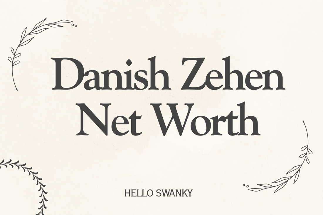 Danish Zehen Net Worth