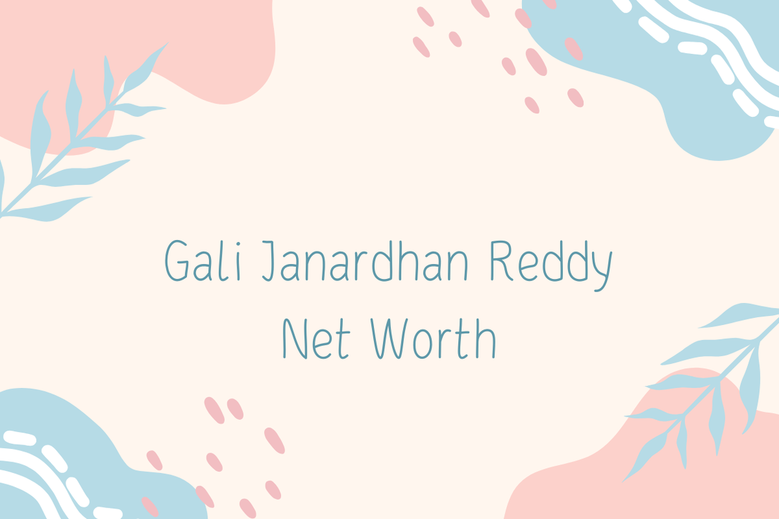 Gali Janardhan Reddy Net Worth