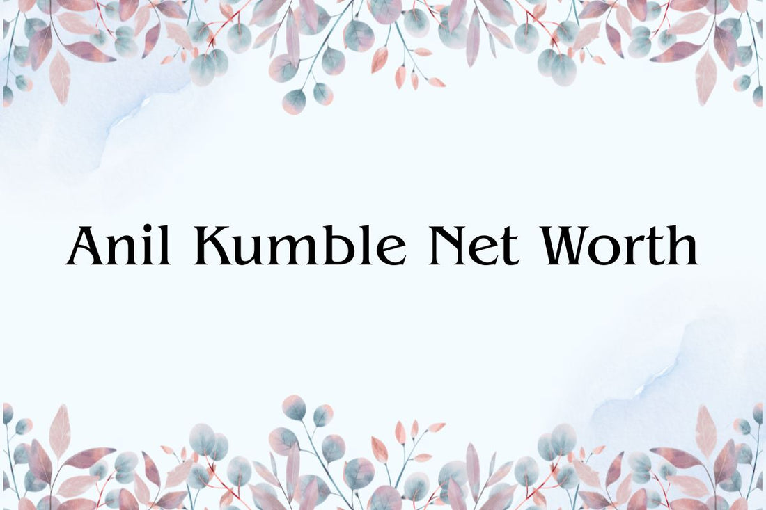 Anil Kumble Net Worth