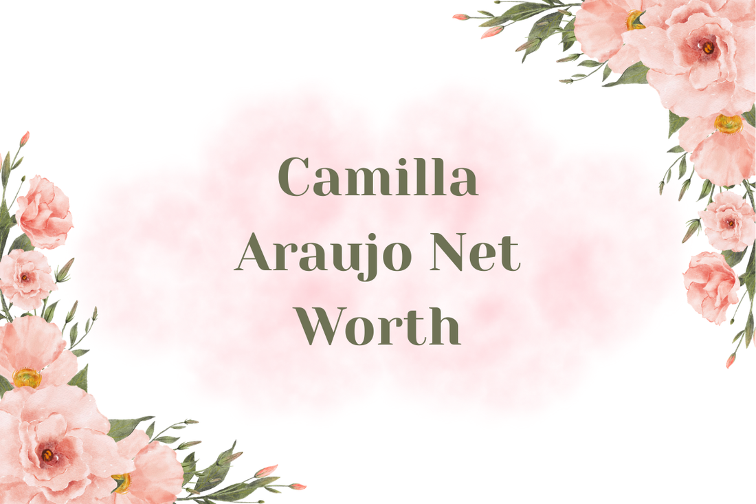 Camilla Araujo Net Worth