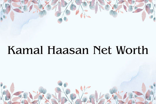 Kamal Haasan Net Worth