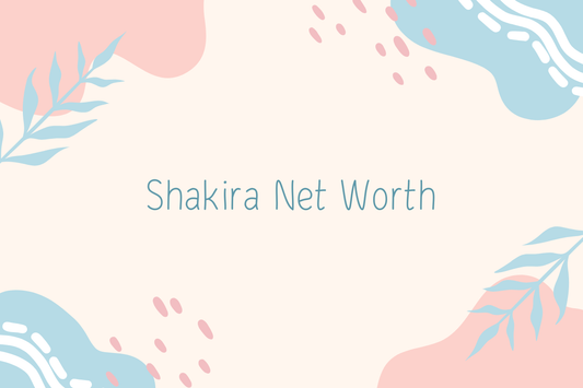 Shakira Net Worth