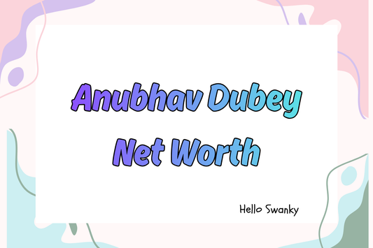 Anubhav Dubey Net Worth