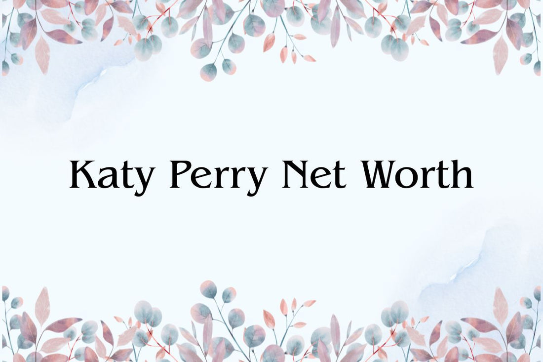 Katy Perry Net Worth