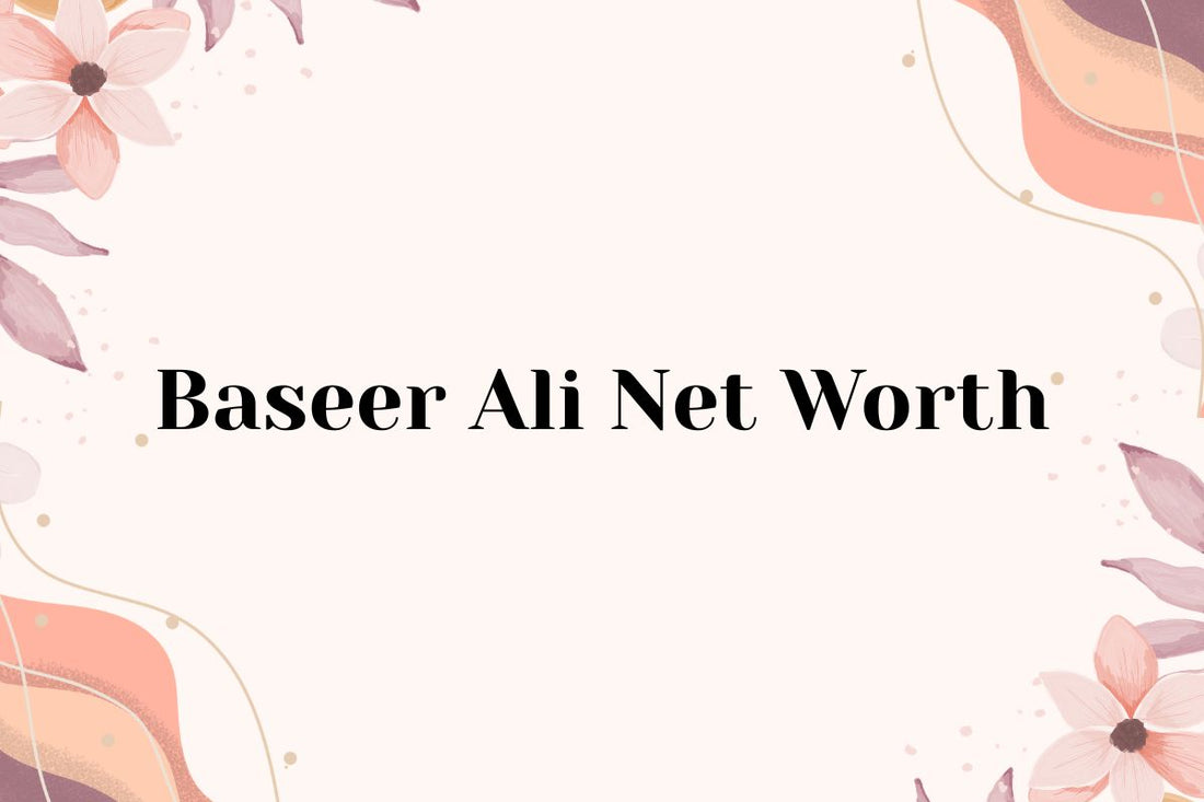 Baseer Ali Net Worth