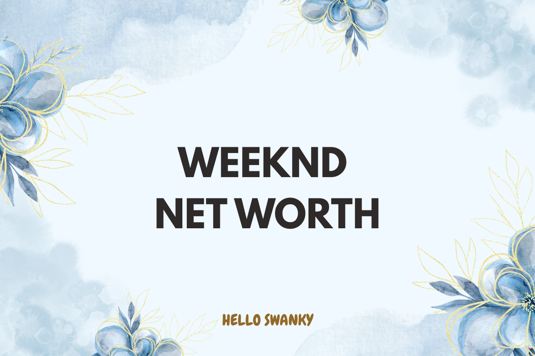 Weeknd Net Worth