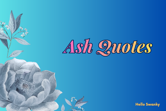 Ash Quotes