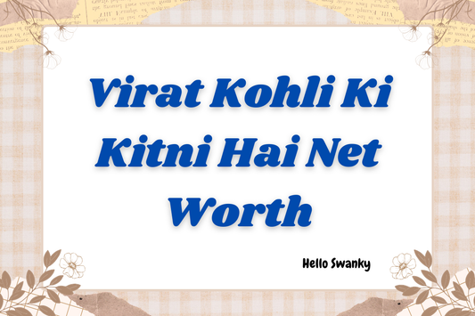 Virat Kohli Ki Kitni Hai Net Worth