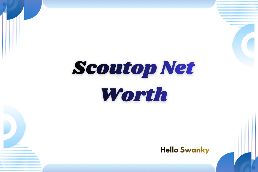 Scoutop Net Worth