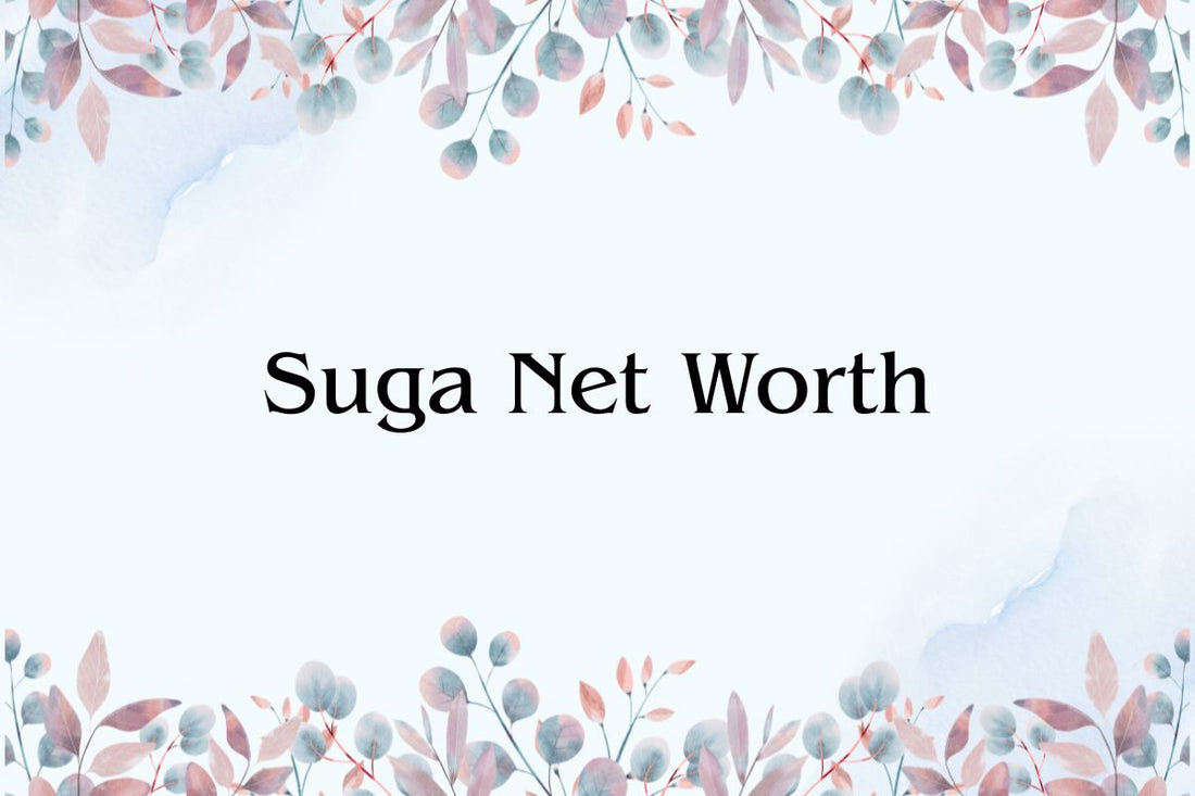 Suga Net Worth