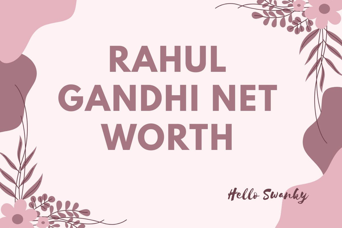 Rahul Gandhi Net Worth
