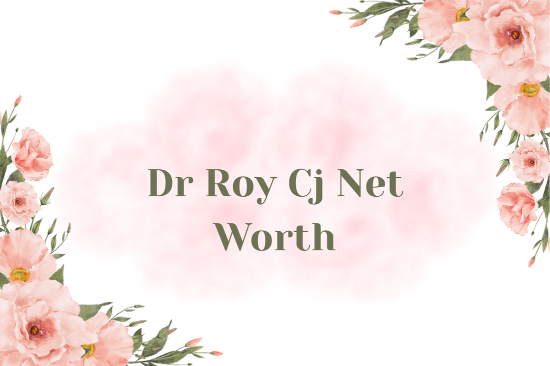Dr Roy Cj Net Worth