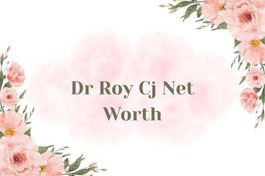 Dr Roy Cj Net Worth