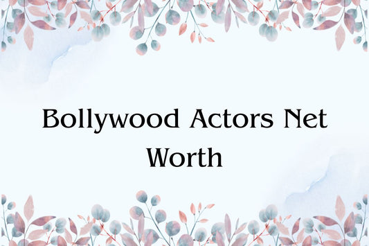 Bollywood Actors Net Worth