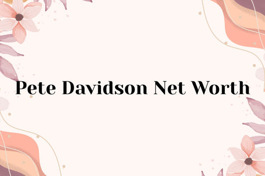 Pete Davidson Net Worth