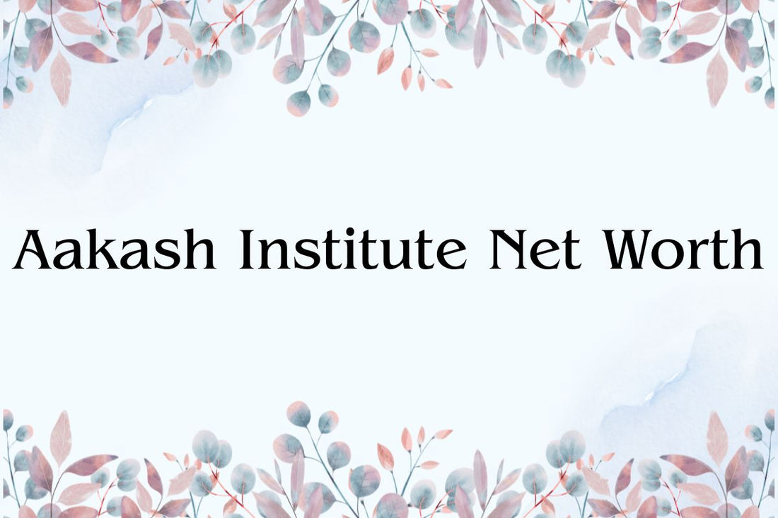 Aakash Institute Net Worth