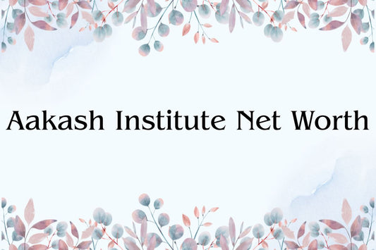 Aakash Institute Net Worth