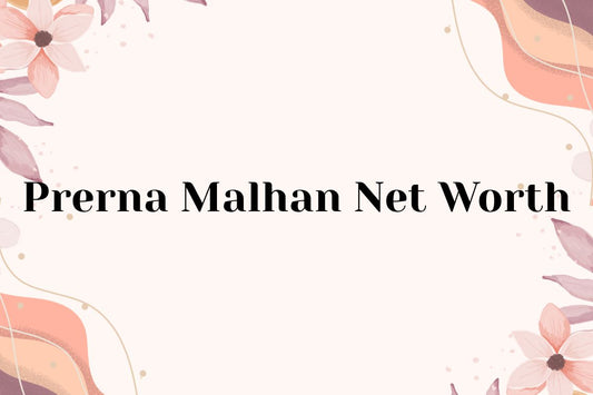 Prerna Malhan Net Worth