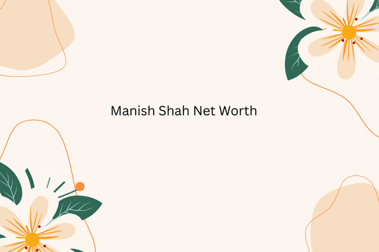 Manish Shah Net Worth