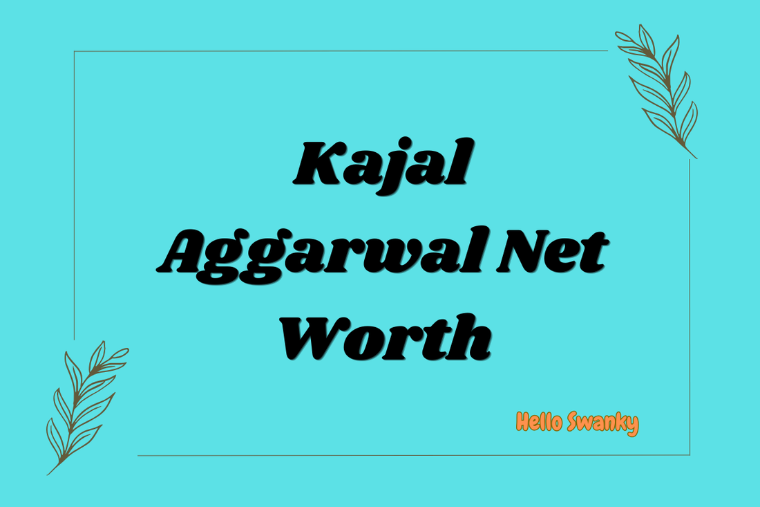 Kajal Aggarwal Net Worth