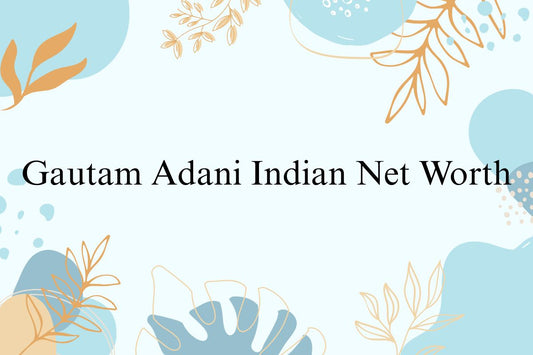 Gautam Adani Indian Net Worth