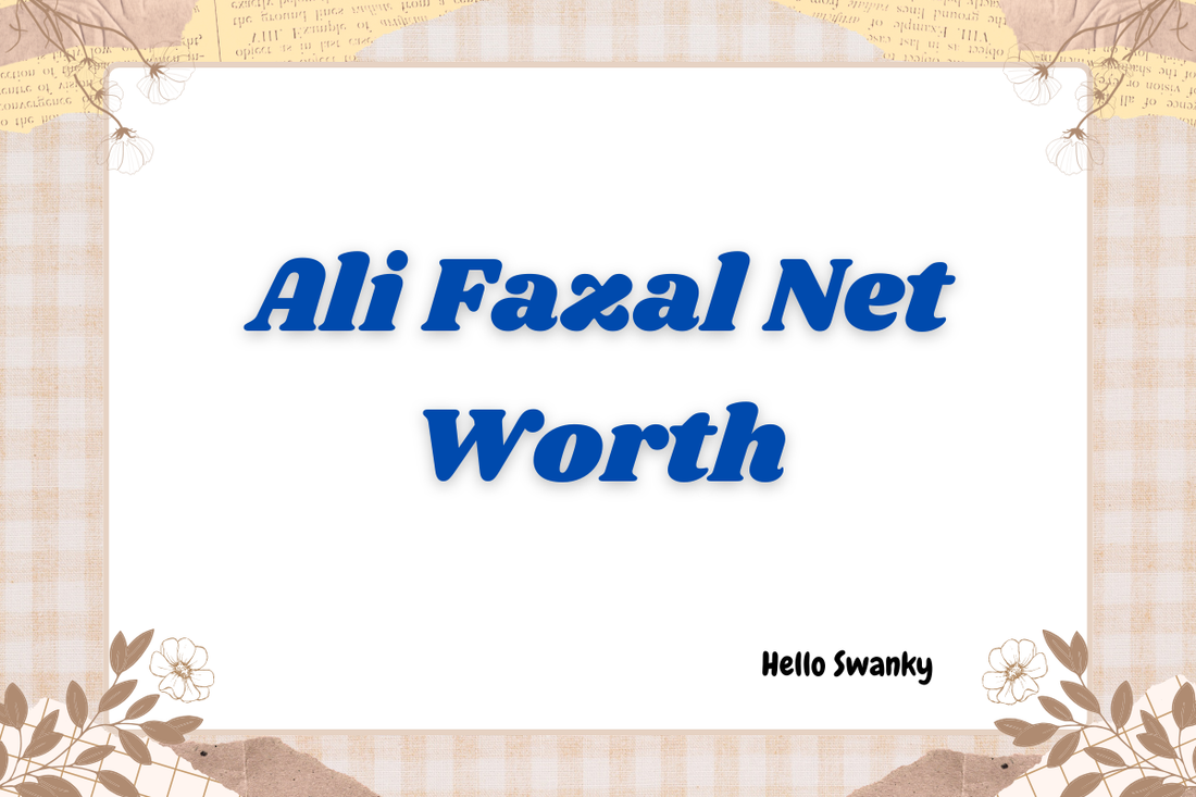 Ali Fazal Net Worth