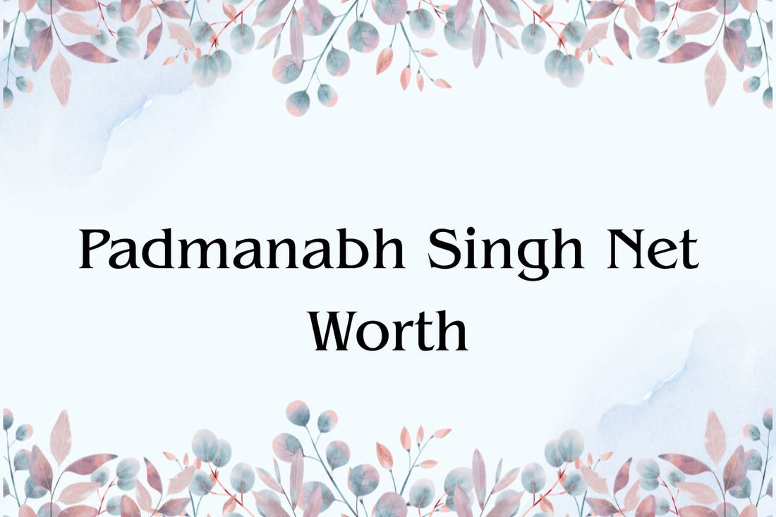 Padmanabh Singh Net Worth