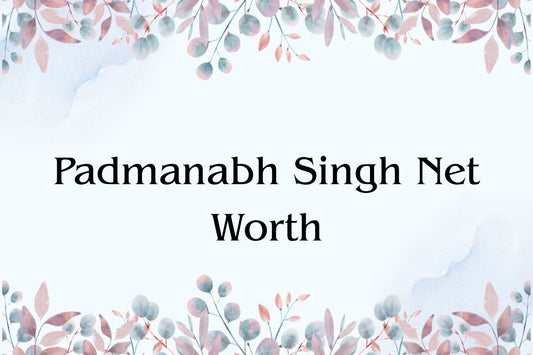 Padmanabh Singh Net Worth