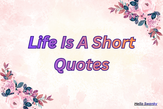 Life Is A Short Quotes