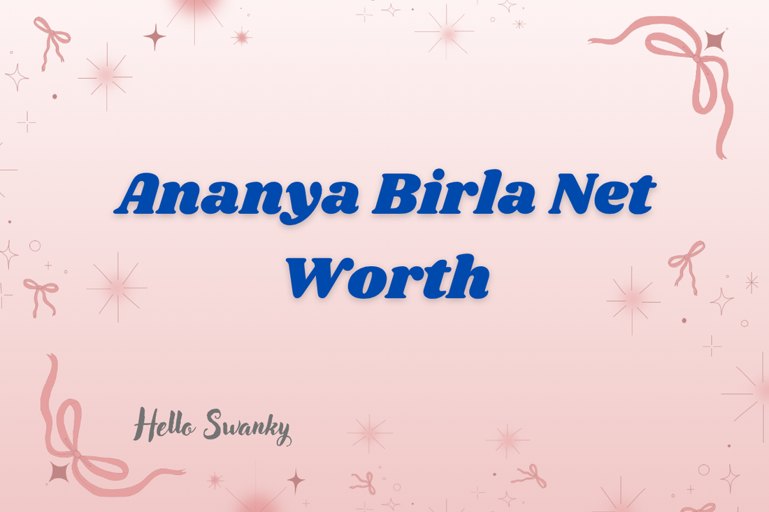 Ananya Birla Net Worth