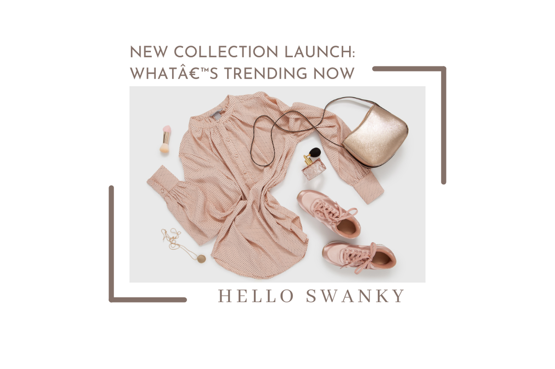New Collection Launch: Whatâ€™s Trending Now
