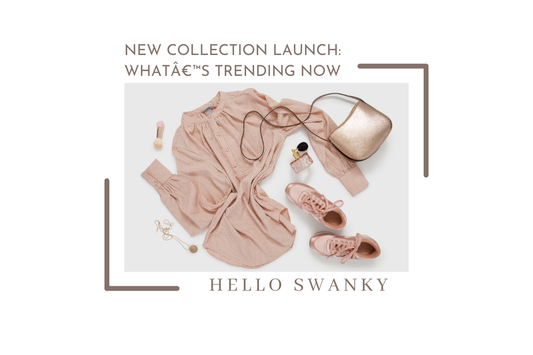 New Collection Launch: Whatâ€™s Trending Now