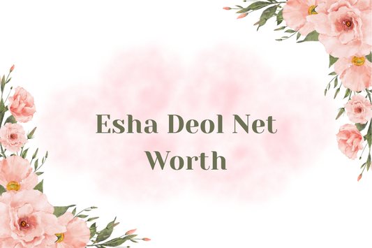 Esha Deol Net Worth