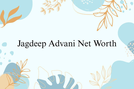 Jagdeep Advani Net Worth