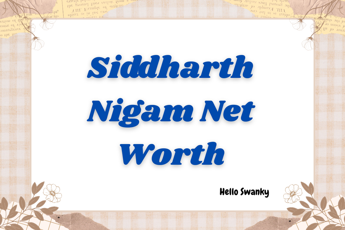 Siddharth Nigam Net Worth
