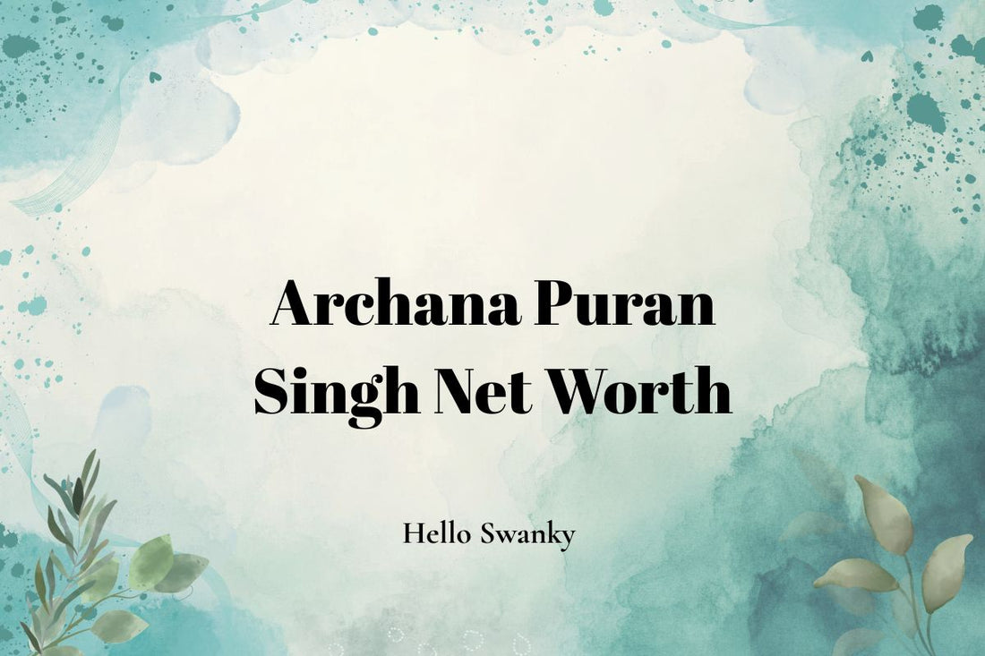 Archana Puran Singh Net Worth