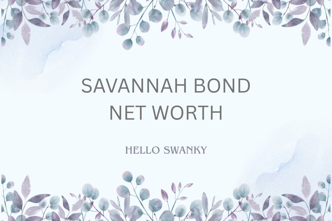 Savannah Bond Net Worth