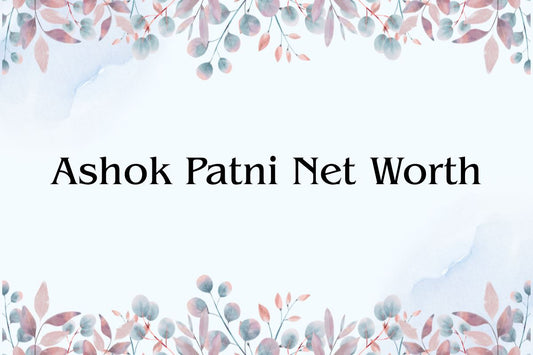 Ashok Patni Net Worth 2026: Income, Assets, Salary