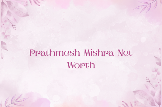 Prathmesh Mishra Net Worth