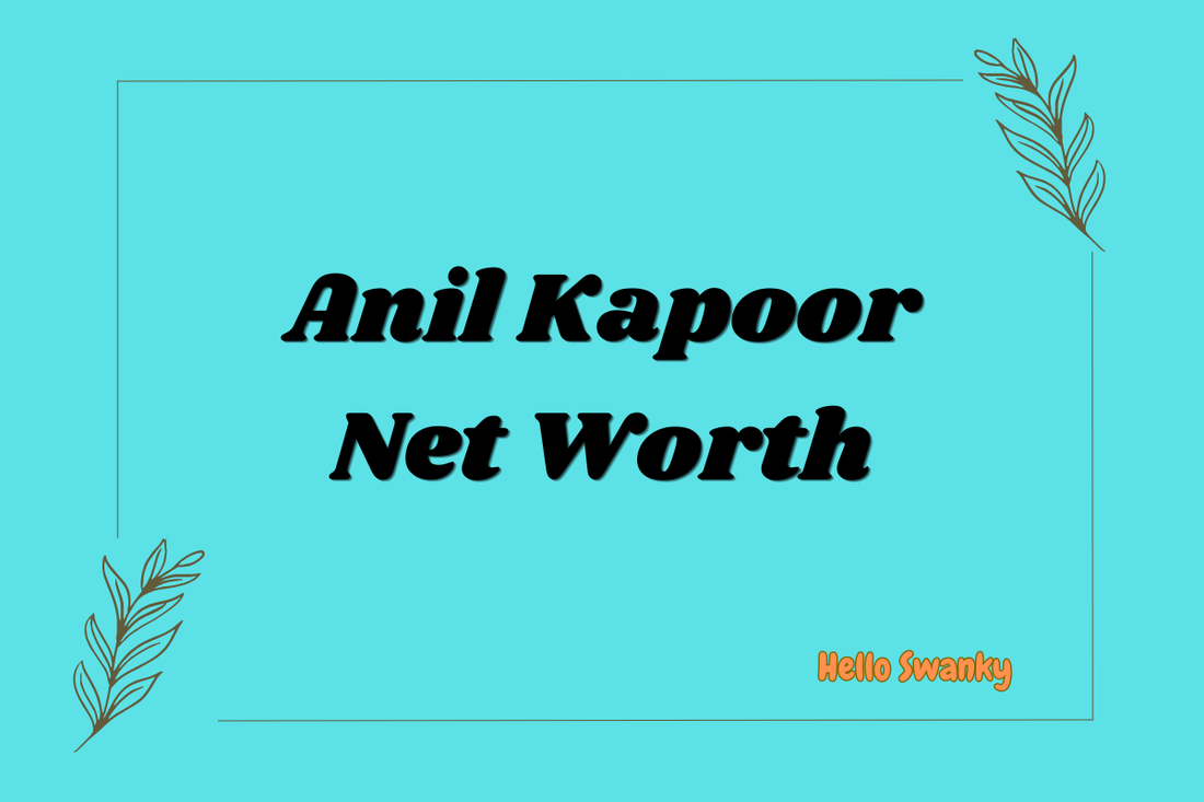 Anil Kapoor Net Worth