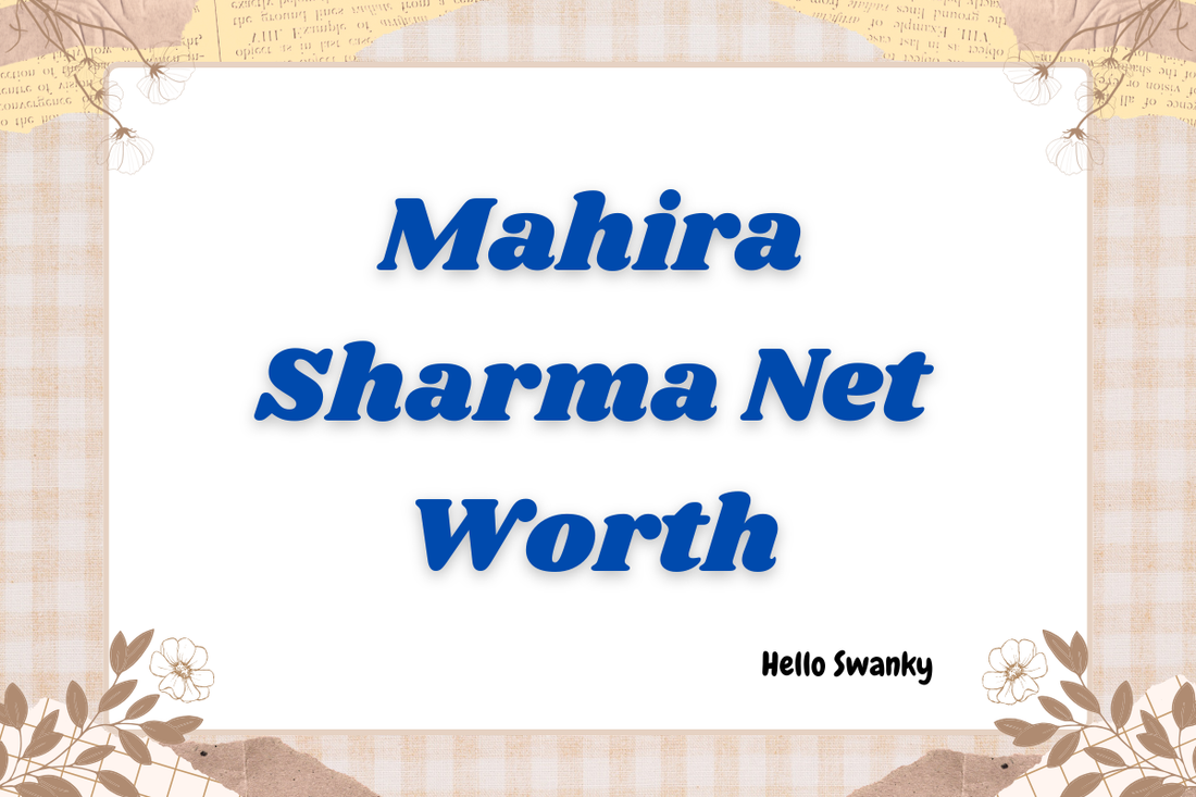 Mahira Sharma Net Worth