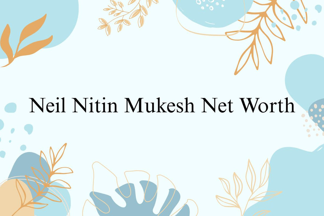 Neil Nitin Mukesh Net Worth